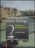 La letteratura come dialogo. Con espansione online. Vol. 2: Dal Barocco al Romanticismo (dal 1610 al 1861).