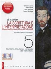 Il nuovo. La scrittura e l'interpretazione. Ediz. rossa. Con espansione online. Vol. 5: Naturalismo, simbolismo e avanguardie (dal 1861 al 1925).