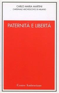 Paternità e libertà - Carlo Maria Martini - Libro Centro Ambrosiano 1999 | Libraccio.it