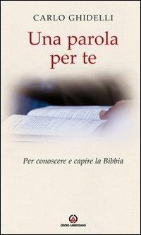 Una parola per te. Per conoscere e capire la Bibbia - Carlo Ghidelli - Libro Centro Ambrosiano 2011 | Libraccio.it