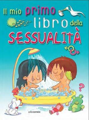 Il mio primo libro della sessualità  - Libro Lito 2010 | Libraccio.it