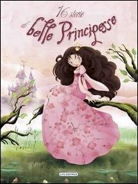 16 storie di belle principesse  - Libro Lito 2012 | Libraccio.it