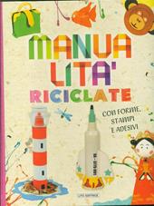 Manualità riciclate. Ediz. illustrata