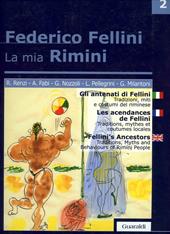 La mia Rimini. Ediz. italiana, inglese e francese. Vol. 2: Gli antenati di Fellini. Tradizioni, miti e costumi del riminese.