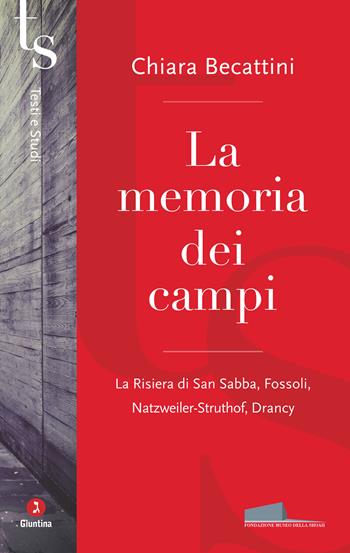 La memoria dei campi. La Risiera di San Sabba, Fossoli, Natzweiler-Struthof, Drancy - Chiara Becattini - Libro Giuntina 2022, Testi e studi | Libraccio.it