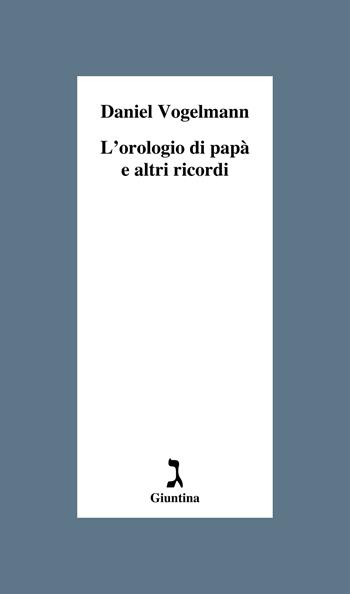 L' orologio di papà e altri ricordi - Daniel Vogelmann - Libro Giuntina 2022, Fuori collana | Libraccio.it