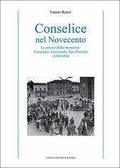 Conselice nel Novecento. Le piazze della memoria: Conselice, Lavezzola, San Patrizio (1890-1990)