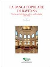 La Banca Popolare di Ravenna. Storia, architettura, arte e archeologia