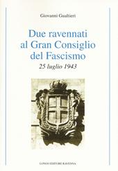 Due ravennati al Gran Consiglio del fascismo. 25 luglio 1943