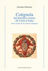 Cotignola dal dominio estense all'Unità d'Italia. Storia sociale di un comune romagnolo