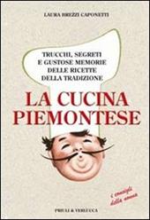 La cucina piemontese. Trucchi, segreti e gustose memorie delle ricette della tradizione