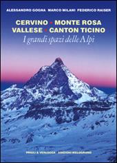 I grandi spazi delle Alpi. Ediz. illustrata. Vol. 3: Cervino, Monte Rosa, Vallese, Canton Ticino.