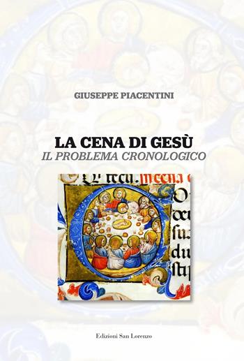 La cena di Gesù. Il problema cronologico - Giuseppe Piacentini - Libro San Lorenzo 2022 | Libraccio.it