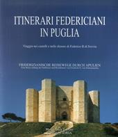 Itinerari federiciani in Puglia. Viaggio nei castelli e nelle dimore di Federico II di Svevia. Ediz. italiana e tedesca