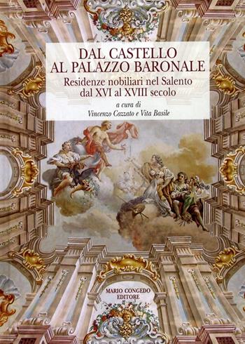 Dal castello al palazzo baronale. Residenze nobiliari del Salento dal XVI al XVIII secolo. Ediz. illustrata  - Libro Congedo 2008, Architettura e città | Libraccio.it