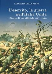 L' esercito, la guerra nell'Italia unita. Storia di un ufficiale (18711931)