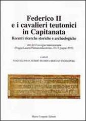 Federico II e i cavalieri teutonici in capitanata. Recenti ricerche storiche e archeologiche. Atti del Convegno internaz... (Foggia-Lucera-Pietramontecorvino, 2009)