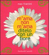 M'ama non m'ama. Ditelo con un fiore