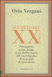 Alfabeto del XX secolo. Protagonisti, eventi, luoghi, storie del Novecento nell'enciclopedia di un grande giornalista