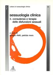 Sessuologia clinica. Vol. 3: Consulenza e terapia delle disfunzioni sessuali.