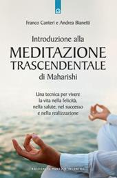 Introduzione alla meditazione trascendentale di Maharishi. Una tecnica per vivere la vita nella felicità, nella salute, nel successo e nella realizzazione