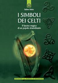 I simboli dei celti. Il fascino magico di un popolo straordinario - Sabine Heinz - Libro Edizioni Il Punto d'Incontro 2007, Origini ed esperienze | Libraccio.it