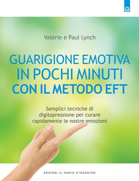 Guarigione emotiva in pochi minuti. Semplici tecniche di digitopressione per curare rapidamente le nostre emozioni - Paul Lynch, Valerie Lynch - Libro Edizioni Il Punto d'Incontro 2002, Salute, benessere e psiche | Libraccio.it