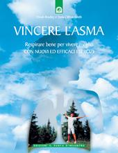 Vincere l'asma. Respirare bene per vivere meglio. Con nuovi ed efficaci esercizi