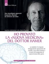 Ho provato la «nuova medicina» del dottor Hamer. Uno straordinario approccio terapeutico illustrato da numerosi casi clinici