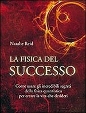 La fisica del successo. Come usare gli incredibili segreti della fisica quantistica per creare la vita che desideri