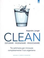 Clean. Depurare, rigenerare, ringiovanire. Tre settimane per rinnovare completamente il tuo organismo