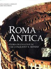 Roma antica. Storia di una civiltà che conquistò il mondo. Ediz. illustrata