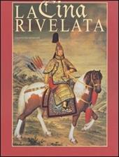 La Cina rivelata. L'Occidente incontra il Celeste Impero. Ediz. illustrata