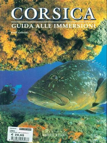 Corsica. Ediz. illustrata - Kurt Amsler - Libro White Star 2000, Guide alle immersioni | Libraccio.it