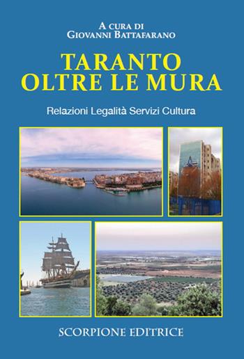 Taranto oltre e mura. Relazioni Legalità Servizi Cultura  - Libro Scorpione 2024 | Libraccio.it