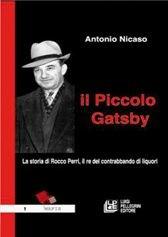 Il piccolo Gatsby. La storia di Rocco Perri, il re del contrabbando di liquori - Antonio Nicaso - Libro Pellegrini 2006 | Libraccio.it