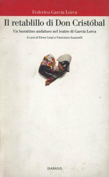 Il retablillo di don Cristóbal. Un burattino andaluso nel teatro di García Lorca - Federico García Lorca - Libro Diabasis 2005, Il castello di Atlante | Libraccio.it