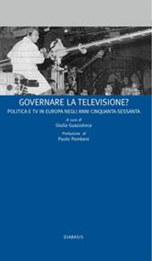 Governare la televisione? Politica e tv in Europa negli anni Cinquanta-Sessanta