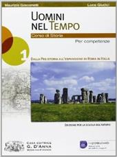 Uomini nel tempo. Corso di storia. Per competenze. Con espansione online. Vol. 1: Dalla preistoria all'espansione di Roma in Italia