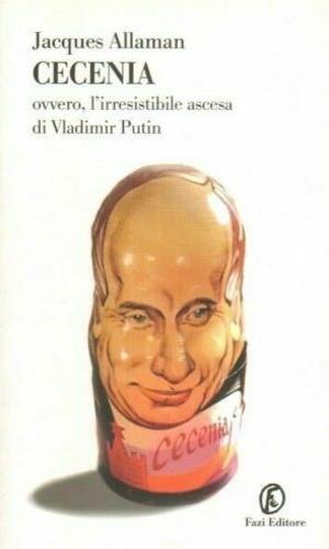 Cecenia. Ovvero, l'irresistibile ascesa di Vladimir Putin - Jacques Allaman - Libro Fazi 2003, Le terre | Libraccio.it