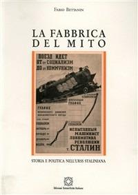 La fabbrica del mito. Storia e politica nell'Urss staliniana - Fabio Bettanin - Libro Edizioni Scientifiche Italiane 1996 | Libraccio.it