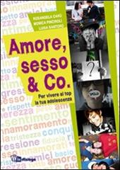 Amore, sesso & Co. Per vivere al top la tua adolescenza