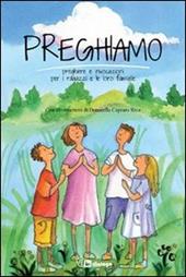 Preghiamo. Preghiere e invocazioni per i ragazzi e le loro famiglie