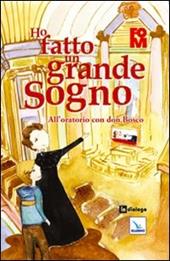 Ho fatto un grande sogno. All'oratorio con don Bosco