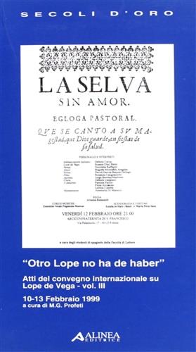 Otro Lope no ha de haber. Atti del Convegno internazionale su Lope de Vega (dal 10 al 13 febbraio 1999). Vol. 3  - Libro Alinea 2006, I secoli d'oro | Libraccio.it