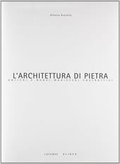 L' architettura di pietra. Antichi e nuovi magisteri costruttivi. Ediz. illustrata