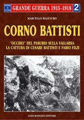 Corno Battisti. Occhio del Pasubio sulla Vallarsa. La cattura di Cesare Battisti e Fabio Filzi