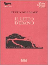 Il letto d'ebano - Rufus Gillmore - Libro Polillo 2008, I bassotti | Libraccio.it