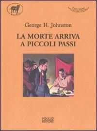 La morte arriva a piccoli passi - George H. Johnston - Libro Polillo 2010, I mastini | Libraccio.it