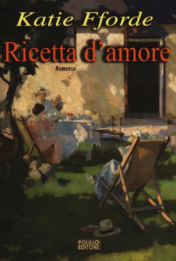 Ricetta d'amore - Katie Fforde - Libro Polillo 2014, Obladì obladà | Libraccio.it